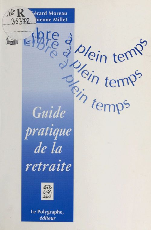 ebook cover of Libre à plein temps : guide pratique de la retraite, by Gérard Moreau, Fabienne Millet