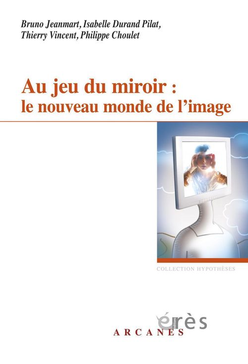 ebook cover of Au jeu du miroir : le nouveau monde de l'image, by Philippe Choulet, Isabelle Durand pilat, Bruno Jeanmart, Thierry Vincent