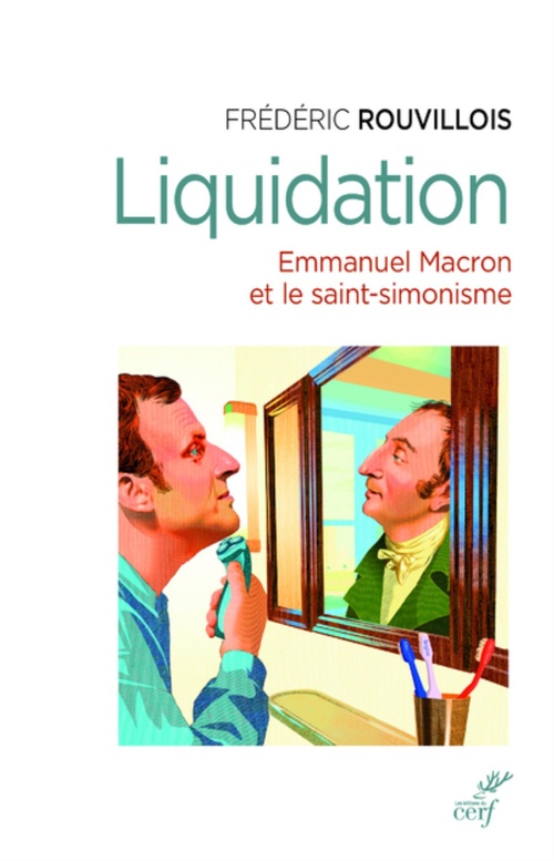 Couverture ebook de LIQUIDATION - EMMANUEL MACRON ET LE SAINT-SIMONISME, de Frédéric Rouvillois