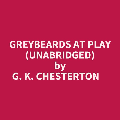 audiobook cover of Greybeards At Play (Unabridged), by G. K. Chesterton