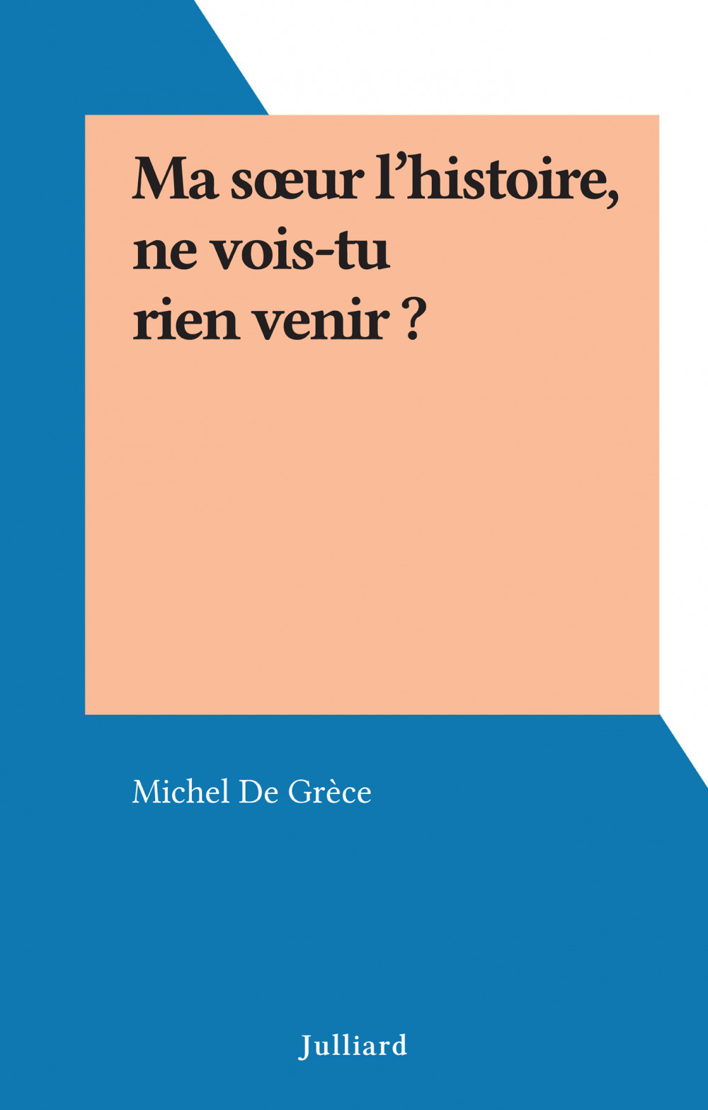 ebook cover of Ma soeur l'histoire, ne vois-tu rien venir ?, by Michel de grèce