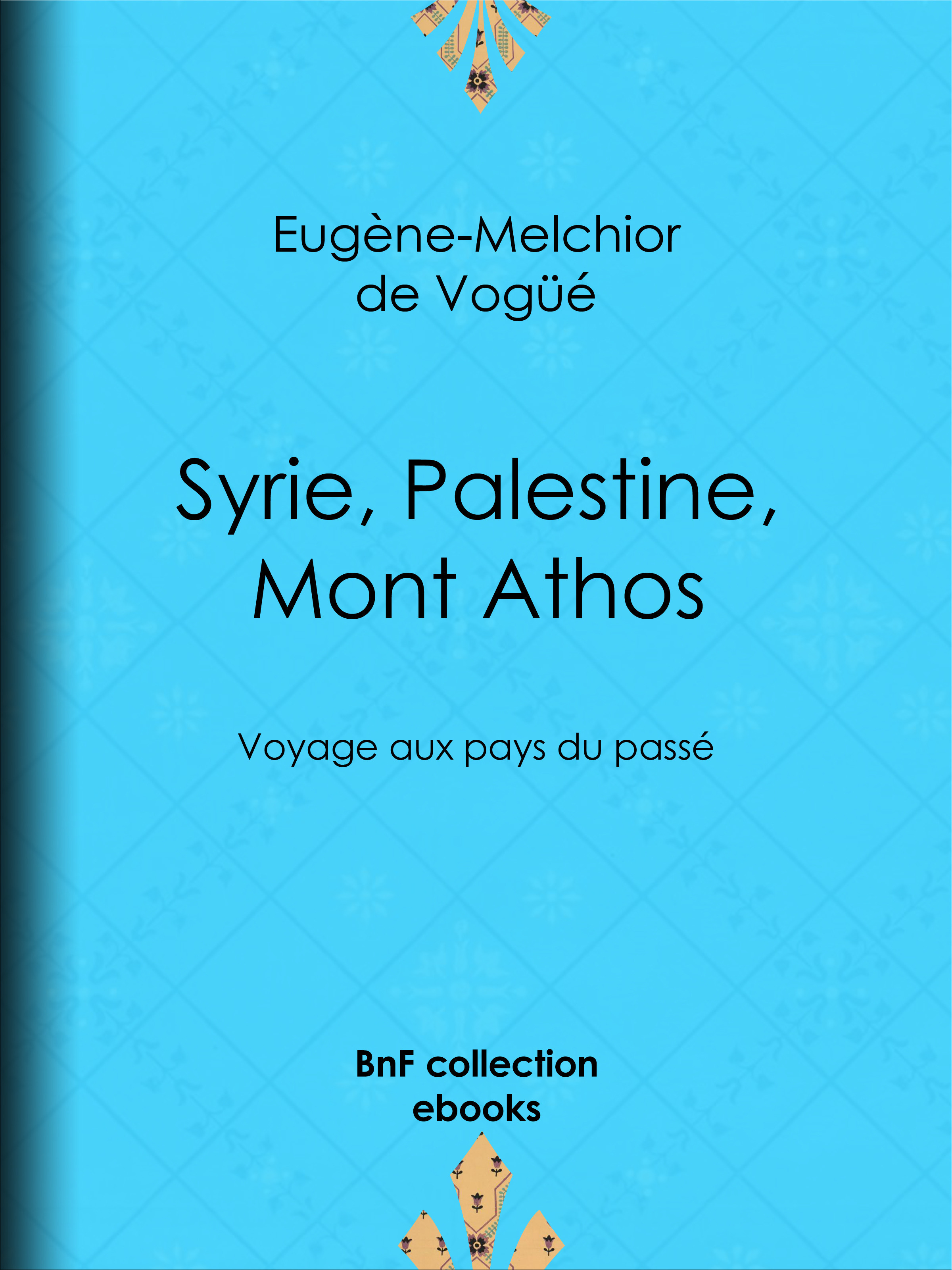Couverture ebook de Syrie, Palestine, Mont Athos, de Eugene-Melchior De Vogue