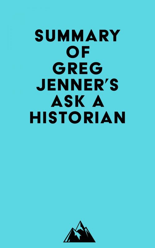 Couverture ebook de Summary of Greg Jenner's Ask A Historian, de Everest Media