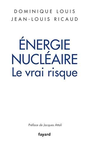 Couverture ebook de Énergie nucléaire : le vrai risque, de Dominique Louis, Jean-louis Ricaud