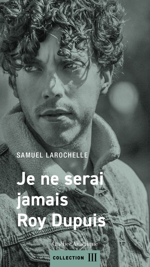 Couverture ebook de Je ne serai jamais Roy Dupuis, de Samuel Larochelle