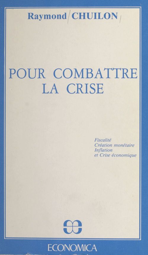 ebook cover of Pour combattre la crise : fiscalité, création monétaire, inflation et crise économique, by Raymond Chuilon