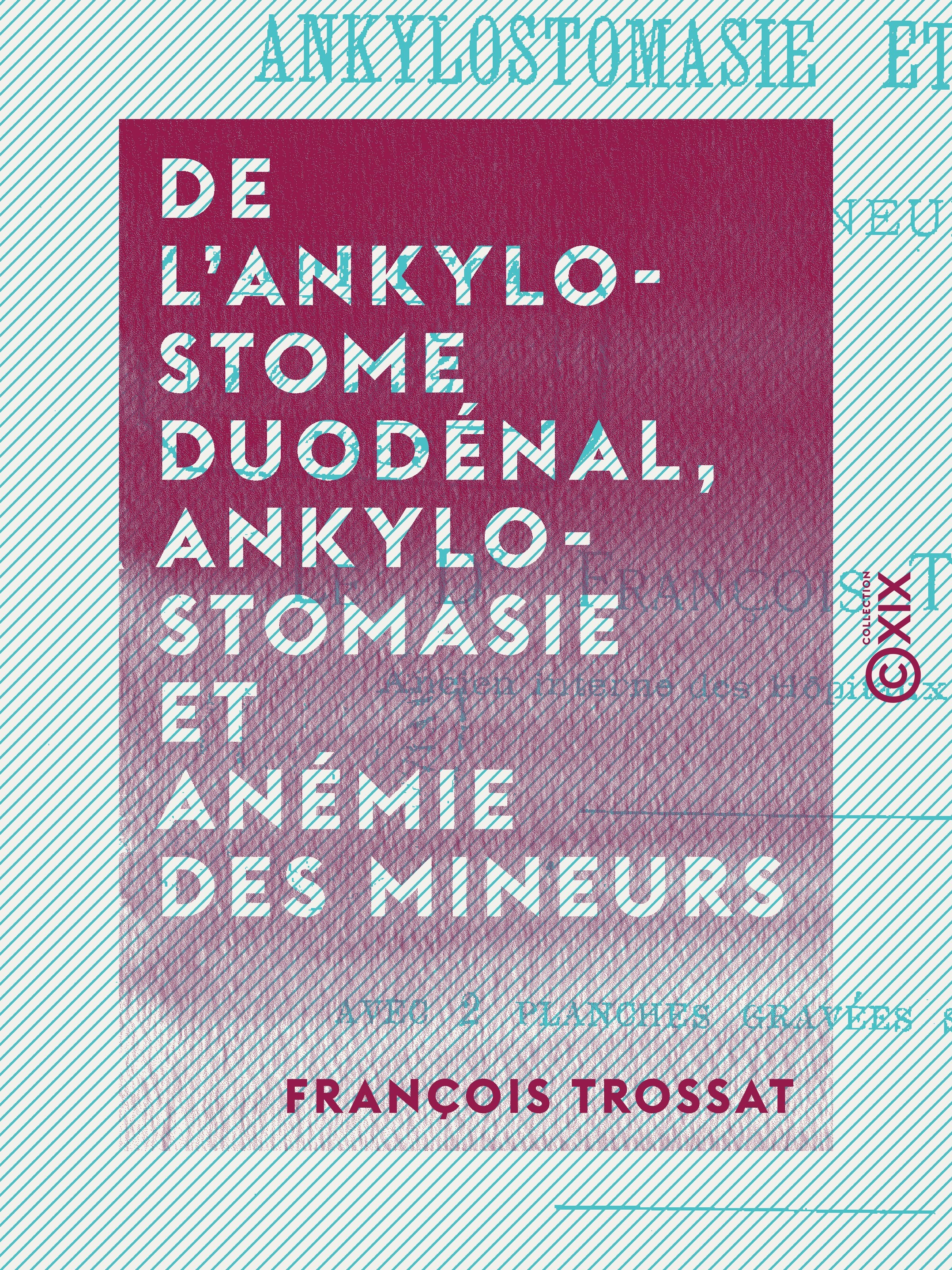 Couverture ebook de De l'ankylostome duodénal, ankylostomasie et anémie des mineurs, de Francois Trossat