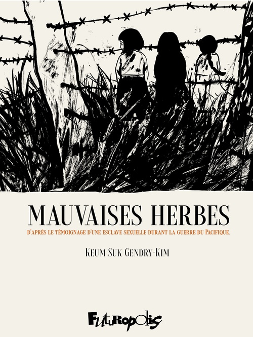 ebook cover of Mauvaises herbes. D'après le témoignage d'une esclave sexuelle durant la Guerre du Pacifique, by Keum Suk Gendry-Kim