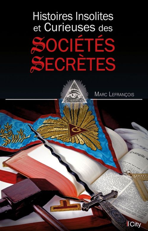 Couverture ebook de Histoires insolites et curieuses des sociétés secrètes, de Marc Lefrançois