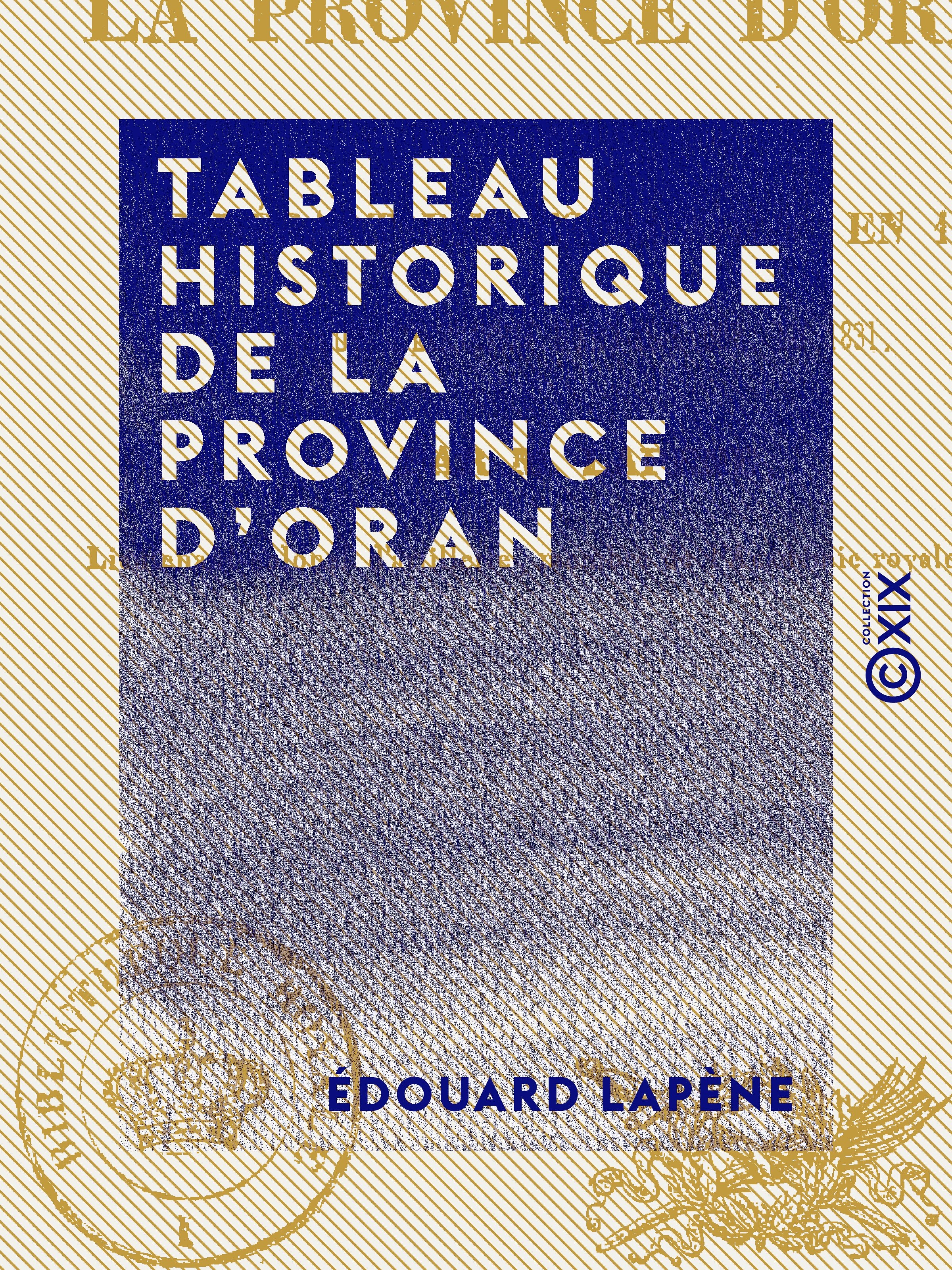 Couverture ebook de Tableau historique de la province d'Oran - Depuis le départ des Espagnols en 1792, jusqu'à l'élévation d'Abdel-Kader en 1831, de Edouard Lapene