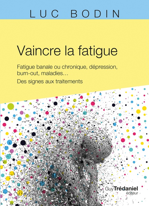 Couverture ebook de Vaincre la fatigue - Fatigue banale ou chronique, dépression, burn-out, maladies ..., de Luc Bodin