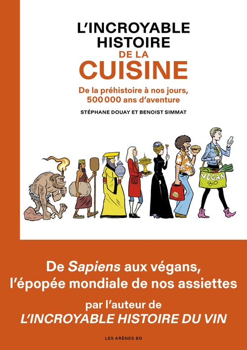 ebook cover of L'Incroyable Histoire de la cuisine - De la préhistoire à nos jours, 500 000 ans d'aventure, by Benoist Simmat, Stéphane Douay