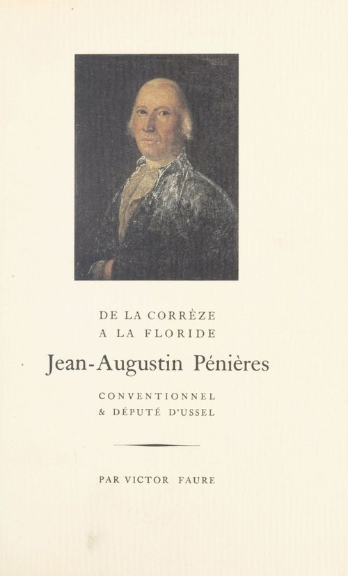 Couverture ebook de De la Corrèze à la Floride, Jean-Augustin Pénières : conventionnel et député d'Ussel, de Victor Faure