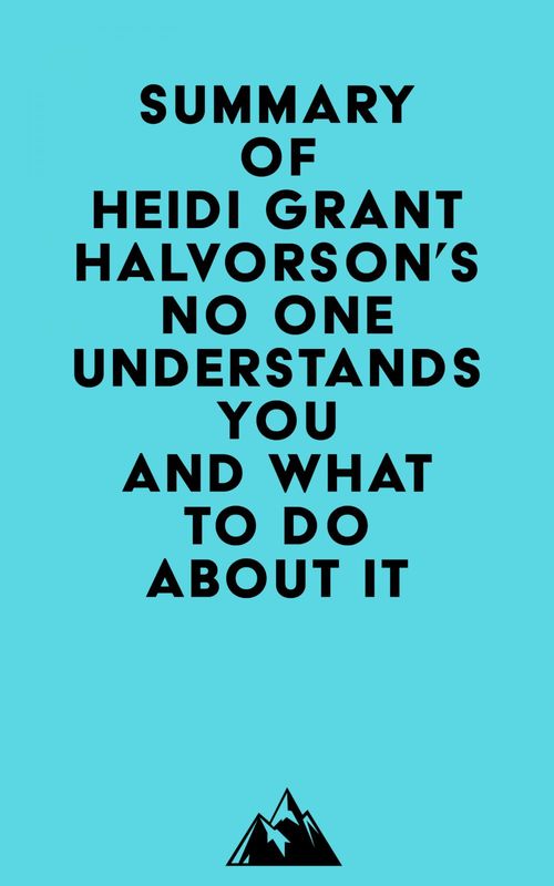 Couverture ebook de Summary of Heidi Grant Halvorson's No One Understands You and What to Do About It, de Everest Media