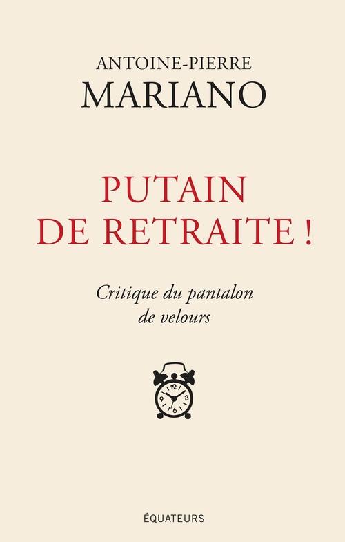 ebook cover of Putain de retraite ! - Critique du pantalon de velours, by Antoine-pierre Mariano