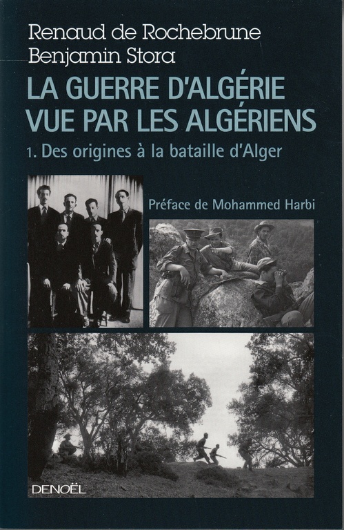 Couverture ebook de La guerre d'Algérie vue par les Algériens (Tome 1) - Le temps des armes. Des origines à la bataille d'Alger, de Renaud de Rochebrune, Benjamin Stora