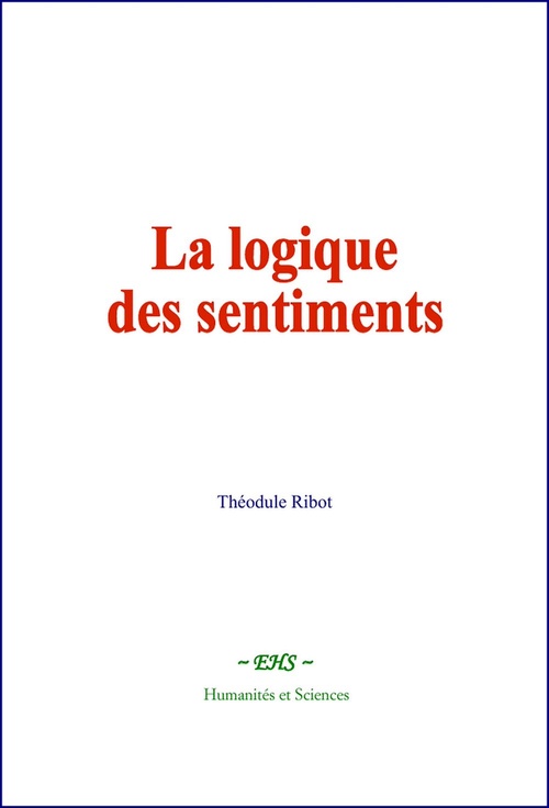 Couverture ebook de La logique des sentiments, de Theodule Ribot