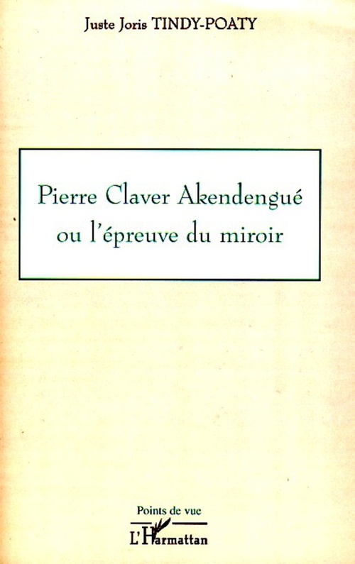 Couverture ebook de Pierre Claver Akendengué ou l'épreuve du miroir, de Juste-joris Tindy-poaty