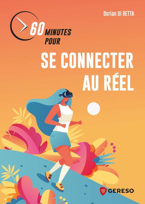 Couverture ebook de 60 minutes pour se connecter au réel, de Dorian DI BETTA