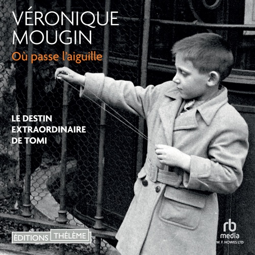 Couverture audiobook de Où passe l'aiguille: Le destin extraordinaire de Tomi, de Véronique Mougin