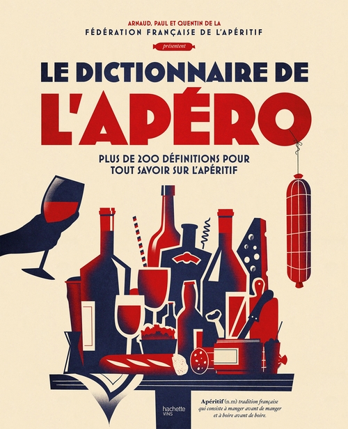 ebook cover of Le dictionnaire de l'apéro, by Fédération Française de l'apéritif, Paul-Antoine Solier, Quentin Chapuis, Arnaud Rafélis de Broves
