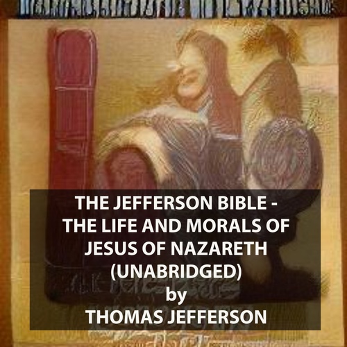 Couverture audiobook de The Jefferson Bible - The Life and Morals of Jesus of Nazareth (UNABRIDGED), de Thomas Jefferson