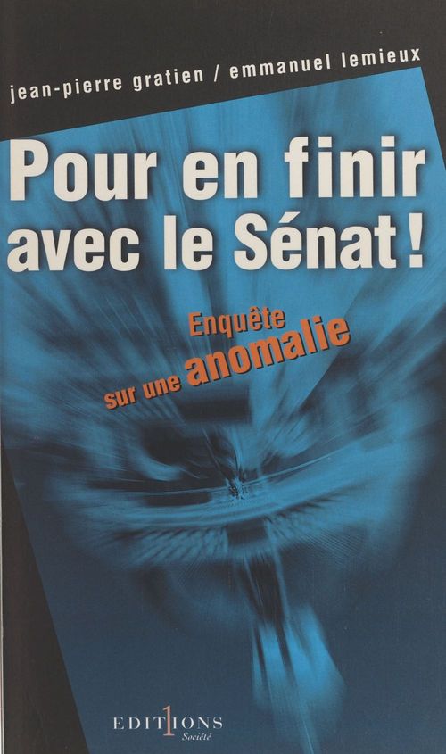 ebook cover of Pour en finir avec le Sénat ! Enquête sur une anomalie, by E . Gratien? J-P Lemieux