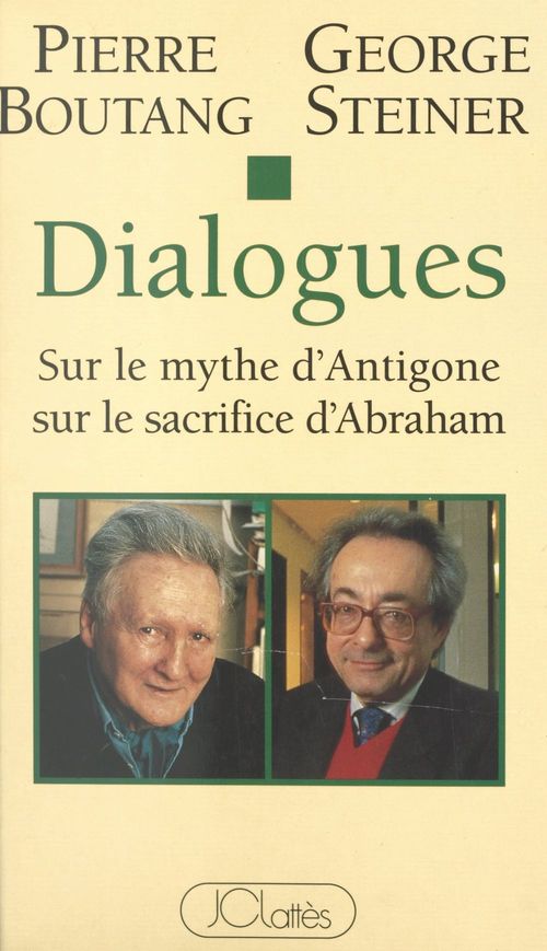 Couverture ebook de Dialogues sur le mythe d'Antigone, sur le sacrifice d'Abraham, de Pierre Boutang, George Steiner