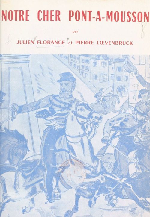 ebook cover of Notre cher Pont-à-Mousson, by Julien Florange, Pierre Loevenbruck