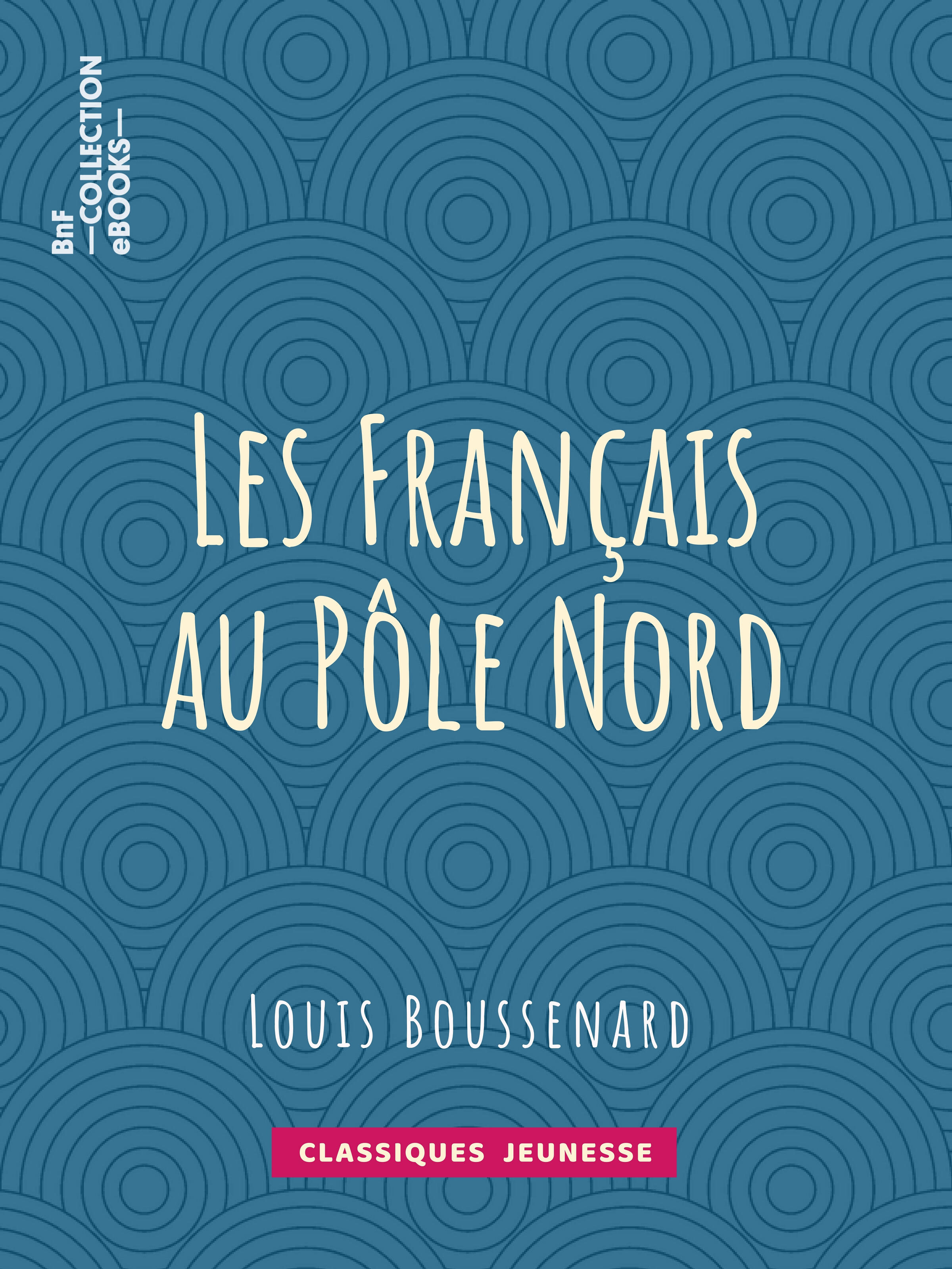 ebook cover of Les Français au Pôle Nord, by Louis Boussenard