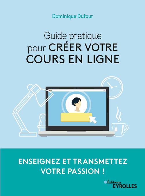 ebook cover of Guide pratique pour créer votre cours en ligne, by Dominique Dufour