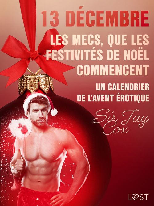 ebook cover of 13 décembre : Les mecs, que les festivités de Noël commencent - Un calendrier de l´Avent érotique, by Sir Jay Cox