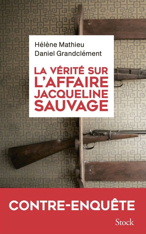 Couverture ebook de La vérité sur l'affaire Jacqueline Sauvage, de Daniel Grandclément, Hélène Mathieu