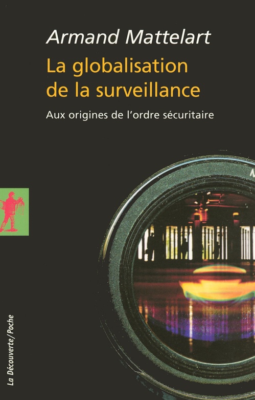 Couverture ebook de La globalisation de la surveillance - Aux origines de l'ordre sécuritaire, de Armand Mattelart