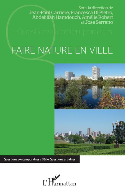 ebook cover of Faire nature en ville, by Jean-paul Carriere, Francesca Di pietro, Abdelillah Hamdouch, Amelie Robert, José Serrano