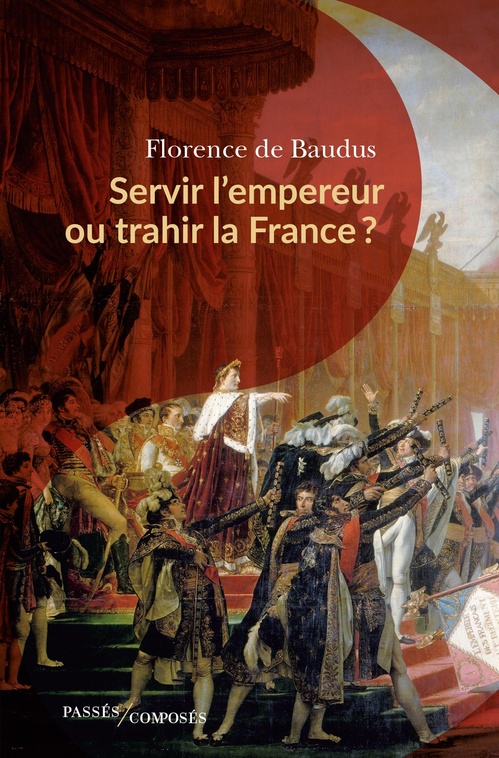 ebook cover of Servir l'empereur ou trahir la France ?, by Florence de Baudus