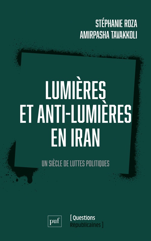 ebook cover of Lumières et anti-Lumières en Iran : Un siècle de luttes politiques, by Amirpasha Tavakkoli, Stéphanie Roza