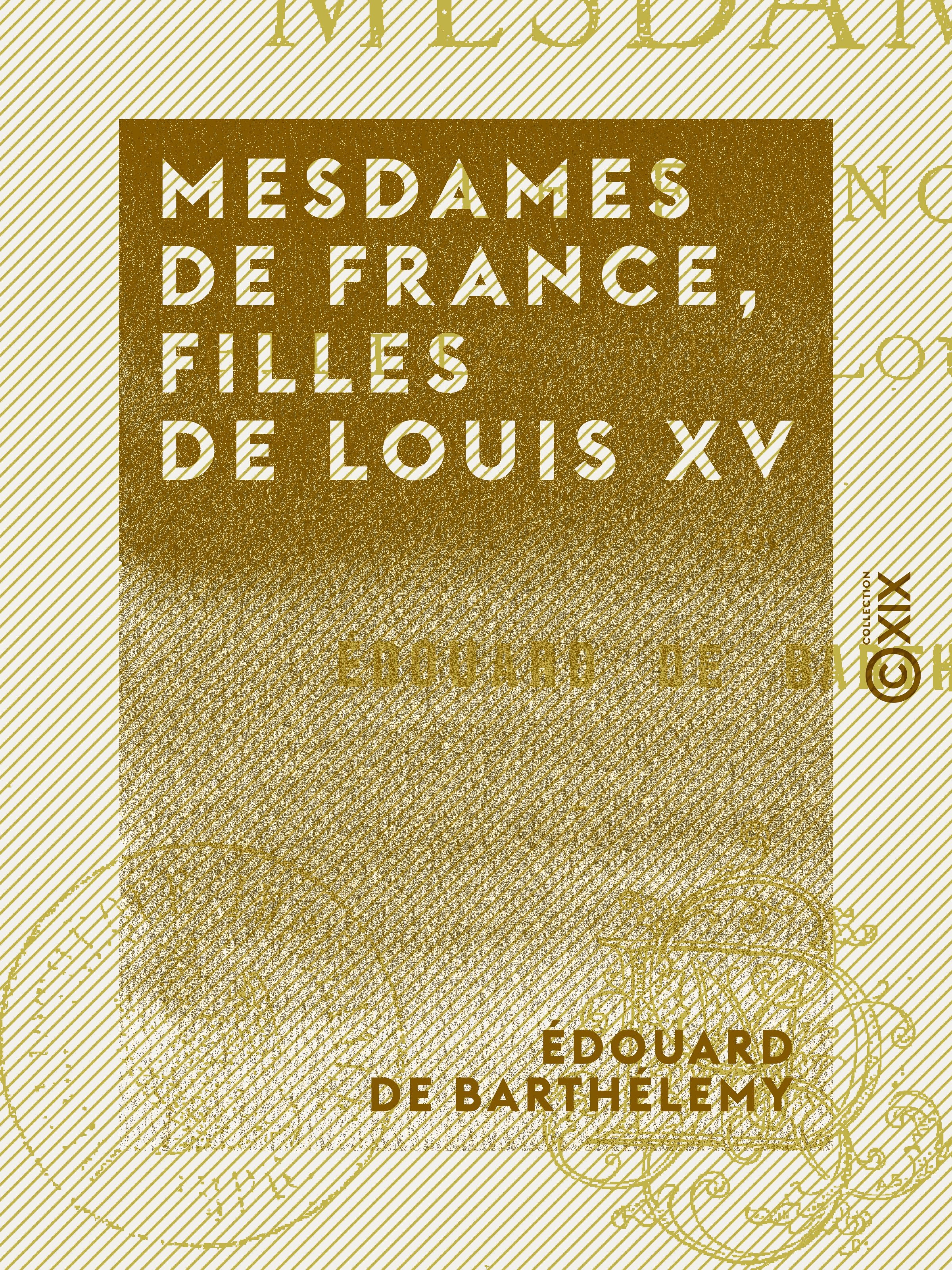 Couverture ebook de Mesdames de France, filles de Louis XV, de Edouard De Barthelemy