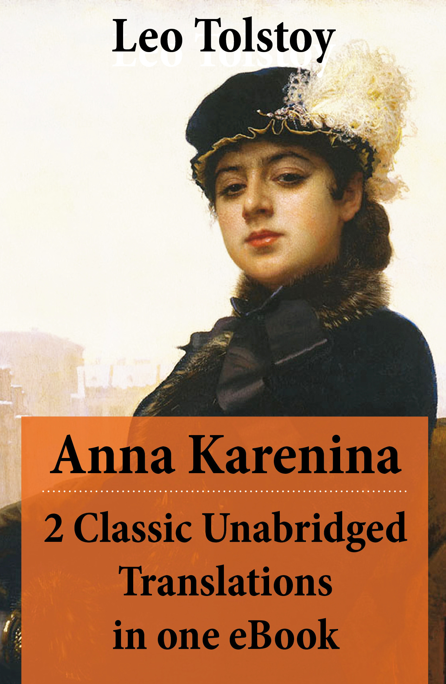 ebook cover of Anna Karenina - 2 Classic Unabridged Translations in one eBook (Garnett and Maude translations), by Leo Tolstoy