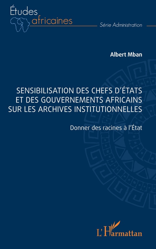 Couverture ebook de Sensibilisation des chefs d´États et des gouvernements africains sur les archives institutionnelles, de Albert Mban