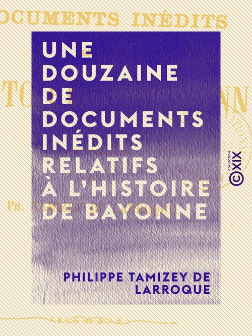 ebook cover of Une douzaine de documents inédits relatifs à l'histoire de Bayonne, by Philippe Tamizey De Larroque