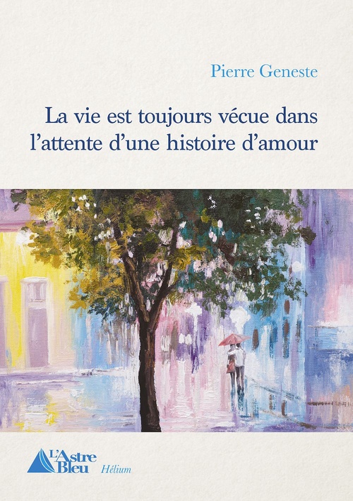 Couverture ebook de La vie est toujours vécue dans l'attente d'une histoire d'amour, de Geneste Pierre