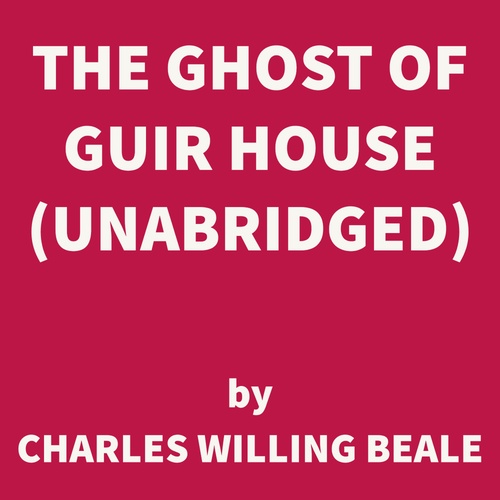 Couverture audiobook de The Ghost of Guir House (UNABRIDGED), de Charles Willing Beale