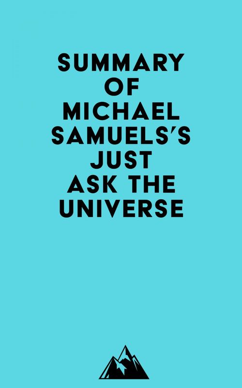 Couverture ebook de Summary of Michael Samuels's Just Ask the Universe, de Everest Media