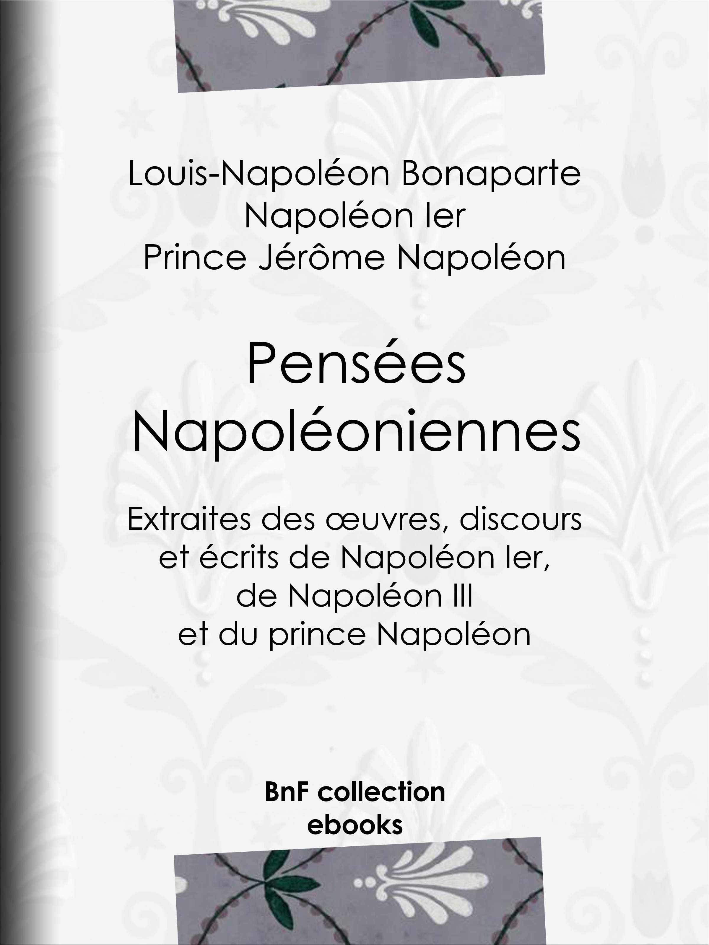 Couverture ebook de Pensées napoléoniennes, de Louis-napoléon Bonaparte, Napoléon Ier, Pierre Albert De Dalmas, Prince Jerome Napoleon
