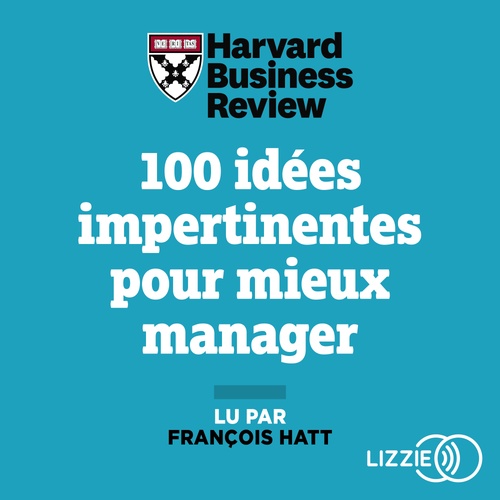Couverture audiobook de 100 idées impertinentes pour mieux manager - Stratégie, innovation, performance..., de Harvard Business Review, Frédéric Fréry