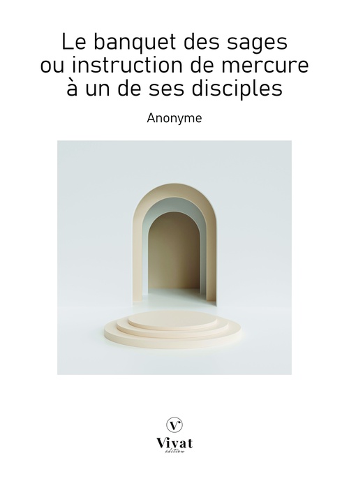 ebook cover of Le banquet des sages ou instruction de mercure à un de ses disciples, by Anonyme
