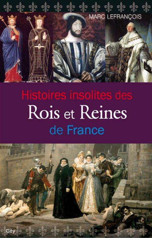 Couverture ebook de Histoires insolites des Rois et Reines de France, de Marc Lefrançois
