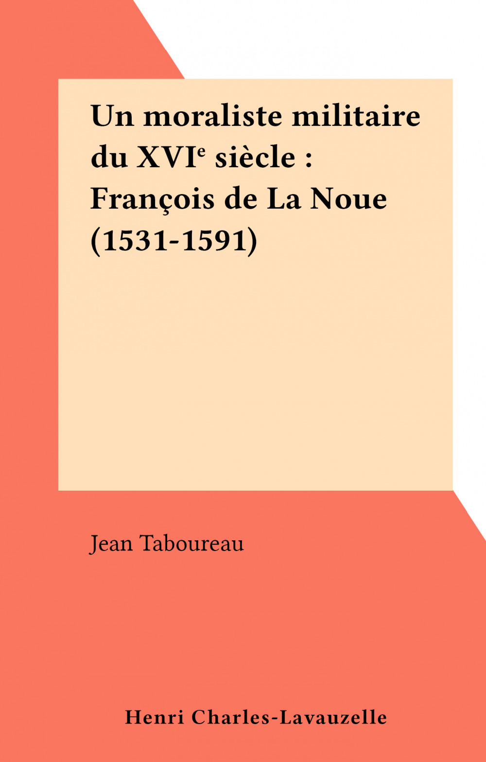Couverture ebook de Un moraliste militaire du XVIe siècle : François de La Noue (1531-1591), de Jean Taboureau