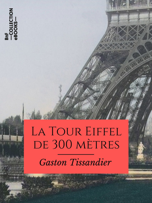Couverture ebook de La Tour Eiffel de 300 mètres, de Gaston Tissandier